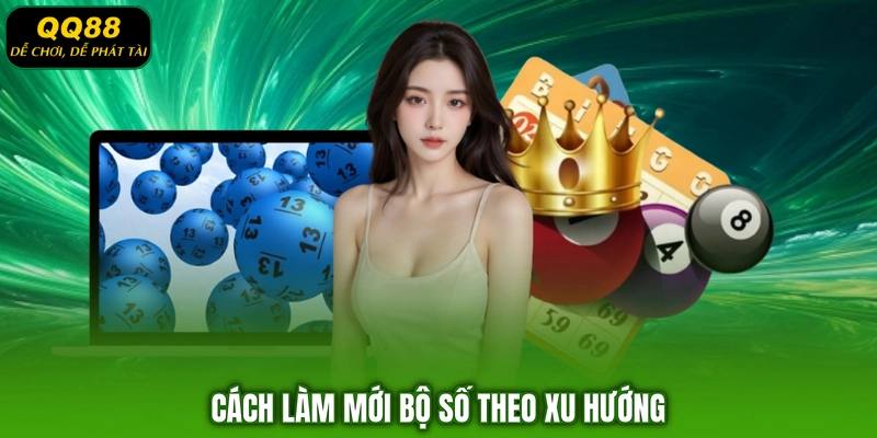 Cách làm mới bộ số theo xu hướng