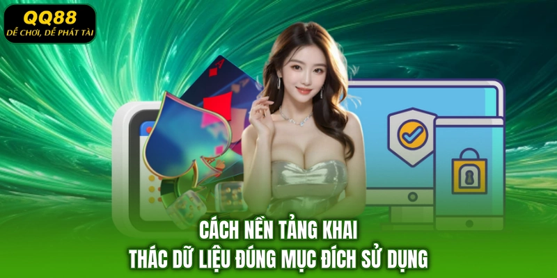 Cách nền tảng khai thác dữ liệu đúng mục đích sử dụng