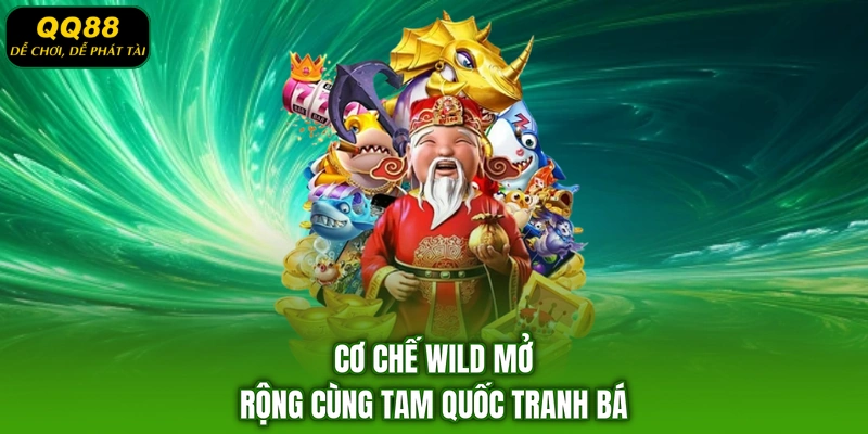 Cơ chế Wild mở rộng cùng Tam Quốc Tranh Bá