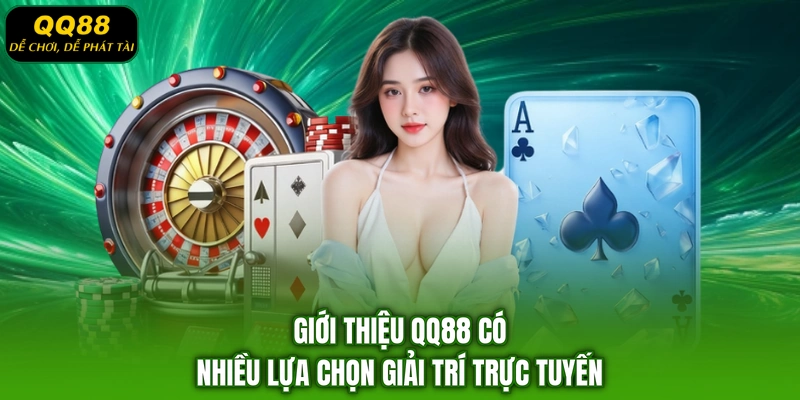 Giới thiệu QQ88 có nhiều lựa chọn giải trí trực tuyến