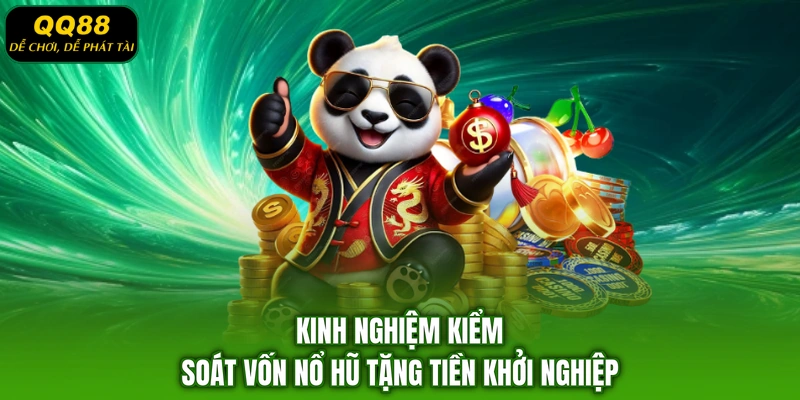 Kinh nghiệm kiểm soát vốn nổ hũ tặng tiền khởi nghiệp