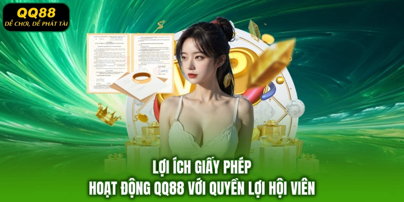 Lợi ích giấy phép hoạt động QQ88 với quyền lợi hội viên