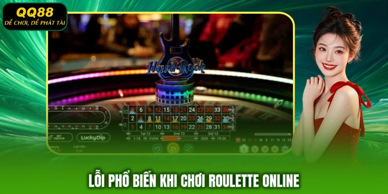 Lỗi phổ biến khi chơi Roulette online