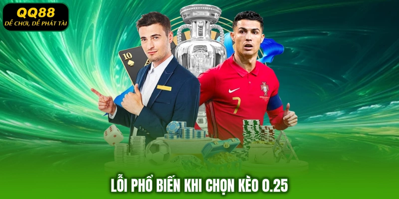 Lỗi phổ biến khi chọn kèo 0.25