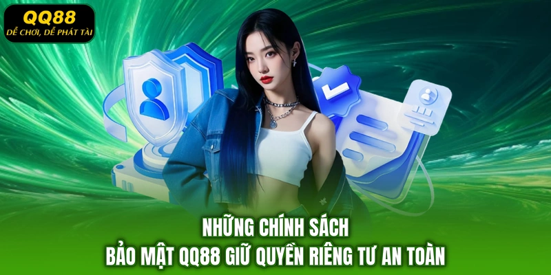 Những chính sách bảo mật QQ88 giữ quyền riêng tư an toàn
