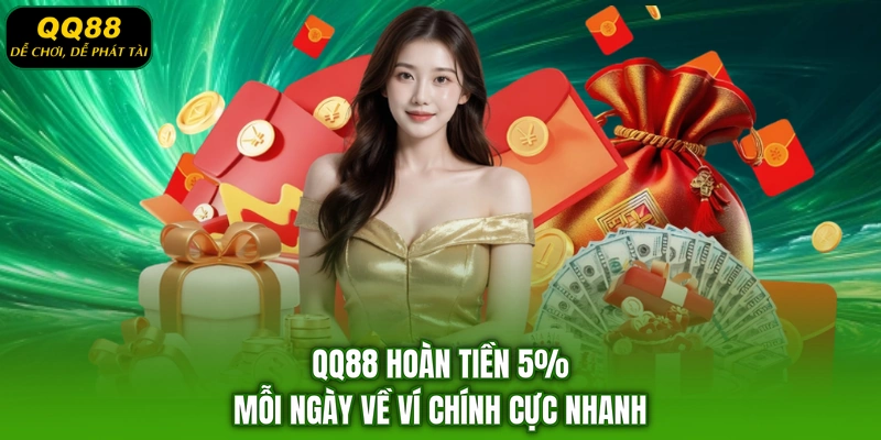 QQ88 hoàn tiền 5% mỗi ngày về ví chính cực nhanh