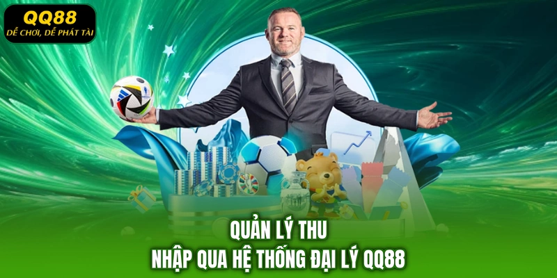 Quản lý thu nhập qua hệ thống đại lý QQ88