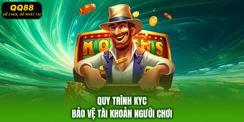 Quy trình KYC bảo vệ tài khoản người chơi