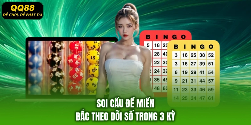 Soi cầu đề miền Bắc theo dõi số trong 3 kỳ
