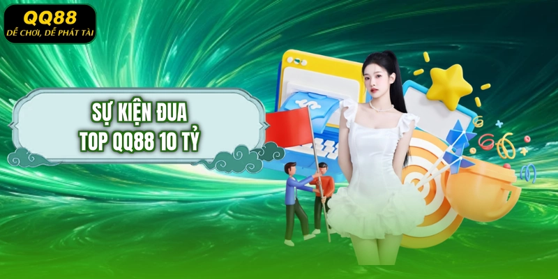 Sự kiện đua top QQ88 10 tỷ