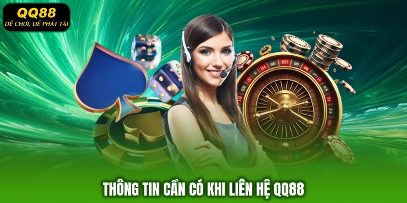 Thông tin cần có khi liên hệ QQ88