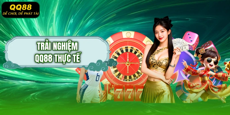 Trải nghiệm QQ88 thực tế