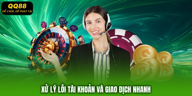Xử lý lỗi tài khoản và giao dịch nhanh